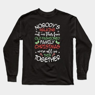 Nobody's Walking Out On This Fun Old Family Christmas Xmas Long Sleeve T-Shirt